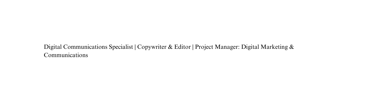 Digital Communications Specialist Copywriter Editor Project Manager Digital Marketing Communications