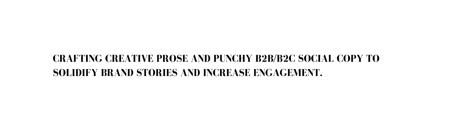 CRAFTING CREATIVE PROSE AND PUNCHY B2B B2C SOCIAL COPY TO SOLIDIFY BRAND STORIES AND INCREASE ENGAGEMENT